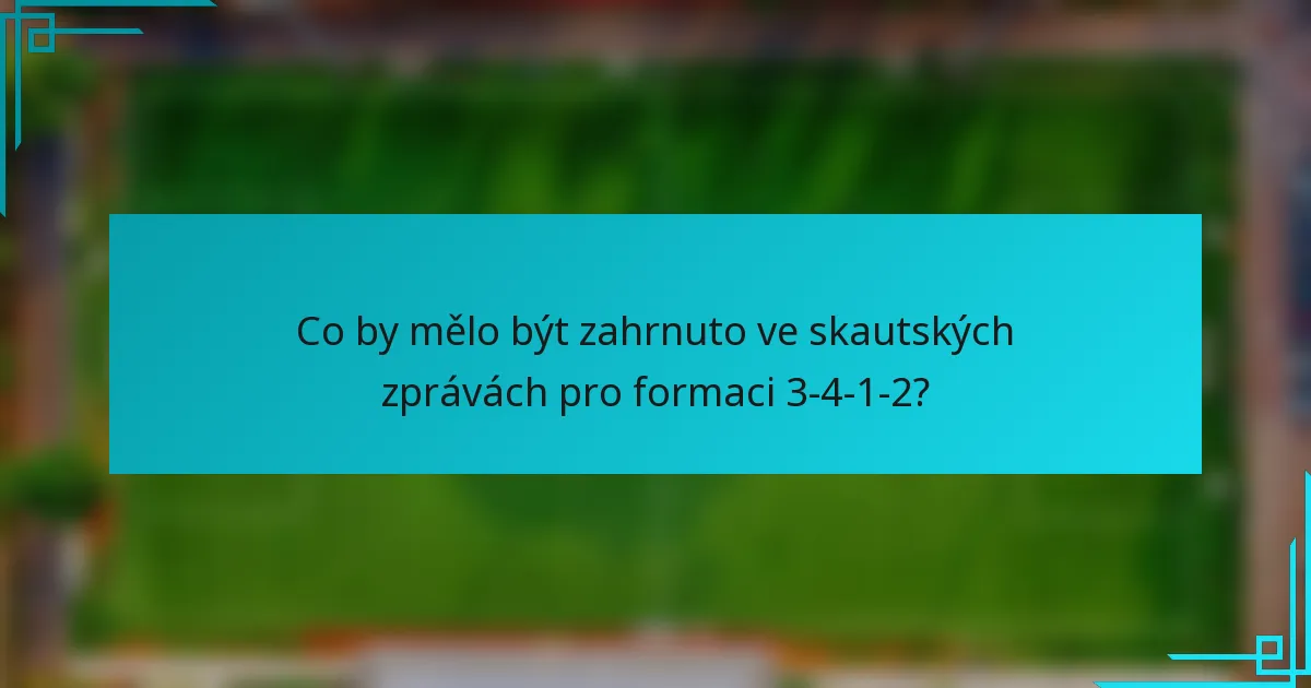 Co by mělo být zahrnuto ve skautských zprávách pro formaci 3-4-1-2?