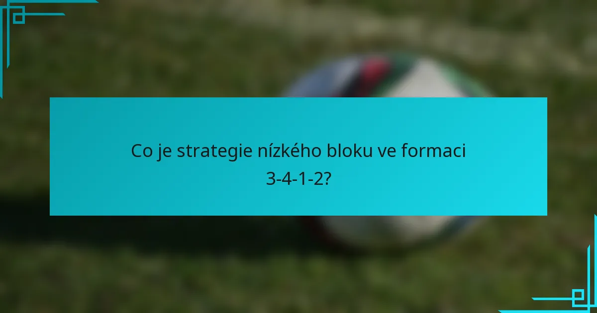 Co je strategie nízkého bloku ve formaci 3-4-1-2?