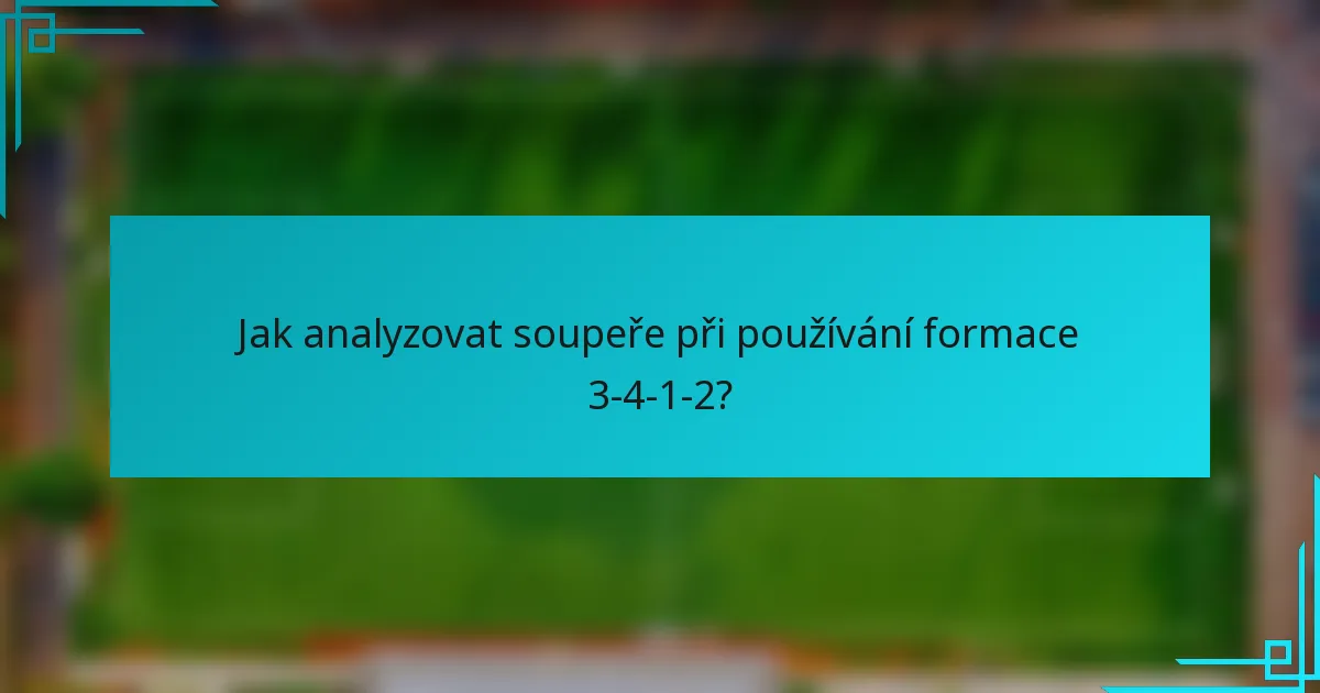 Jak analyzovat soupeře při používání formace 3-4-1-2?