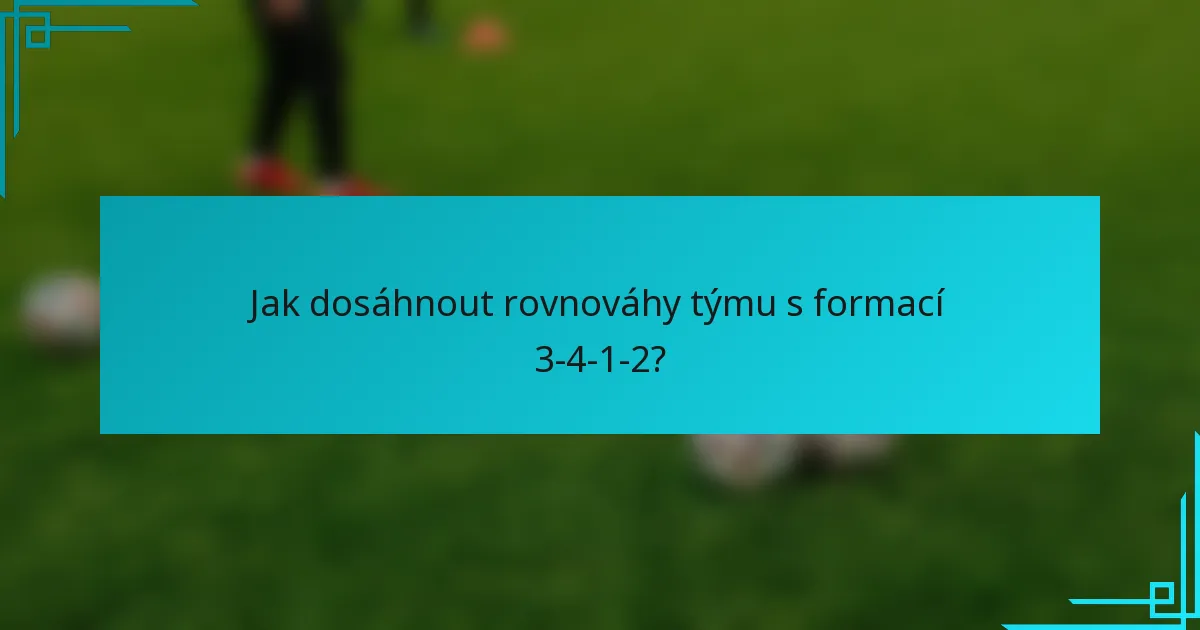 Jak dosáhnout rovnováhy týmu s formací 3-4-1-2?