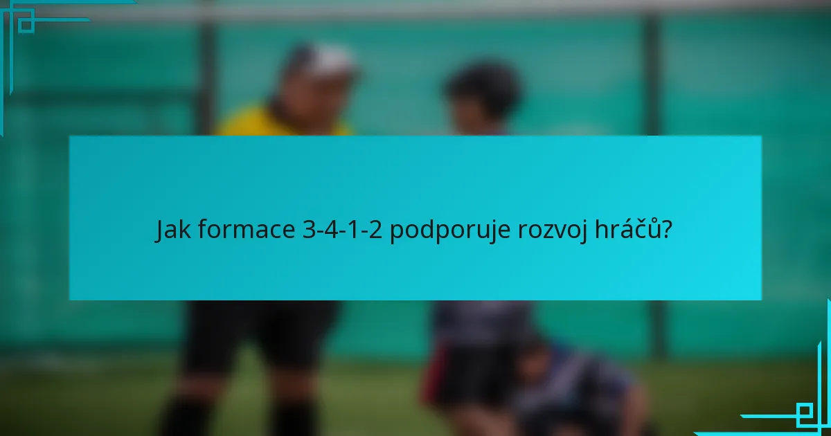 Jak formace 3-4-1-2 podporuje rozvoj hráčů?