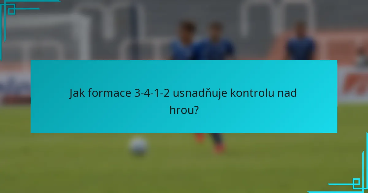 Jak formace 3-4-1-2 usnadňuje kontrolu nad hrou?