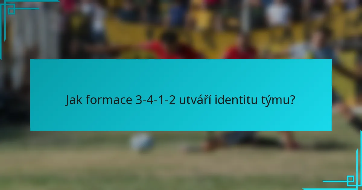 Jak formace 3-4-1-2 utváří identitu týmu?