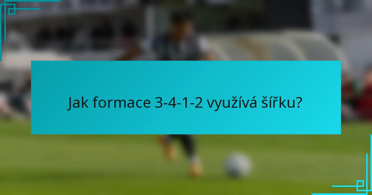 Jak formace 3-4-1-2 využívá šířku?