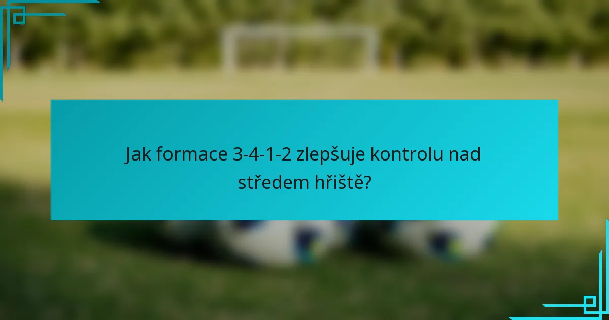 Jak formace 3-4-1-2 zlepšuje kontrolu nad středem hřiště?