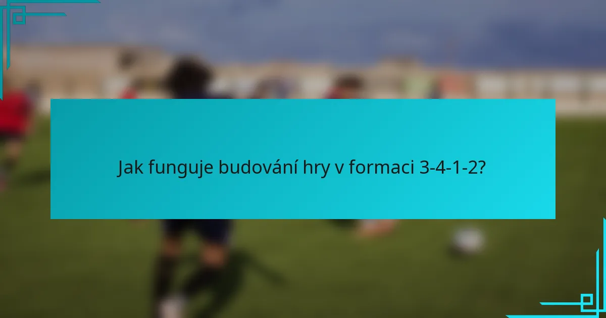 Jak funguje budování hry v formaci 3-4-1-2?