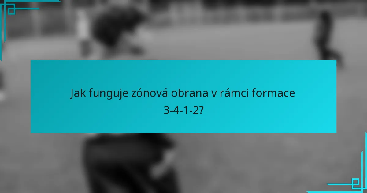 Jak funguje zónová obrana v rámci formace 3-4-1-2?