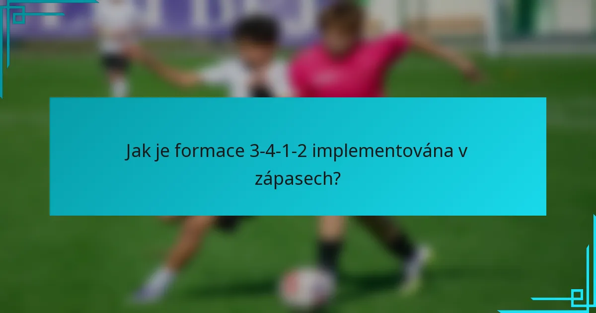 Jak je formace 3-4-1-2 implementována v zápasech?