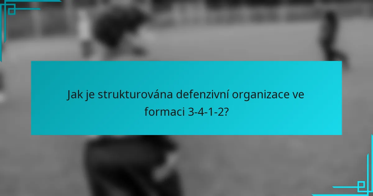 Jak je strukturována defenzivní organizace ve formaci 3-4-1-2?