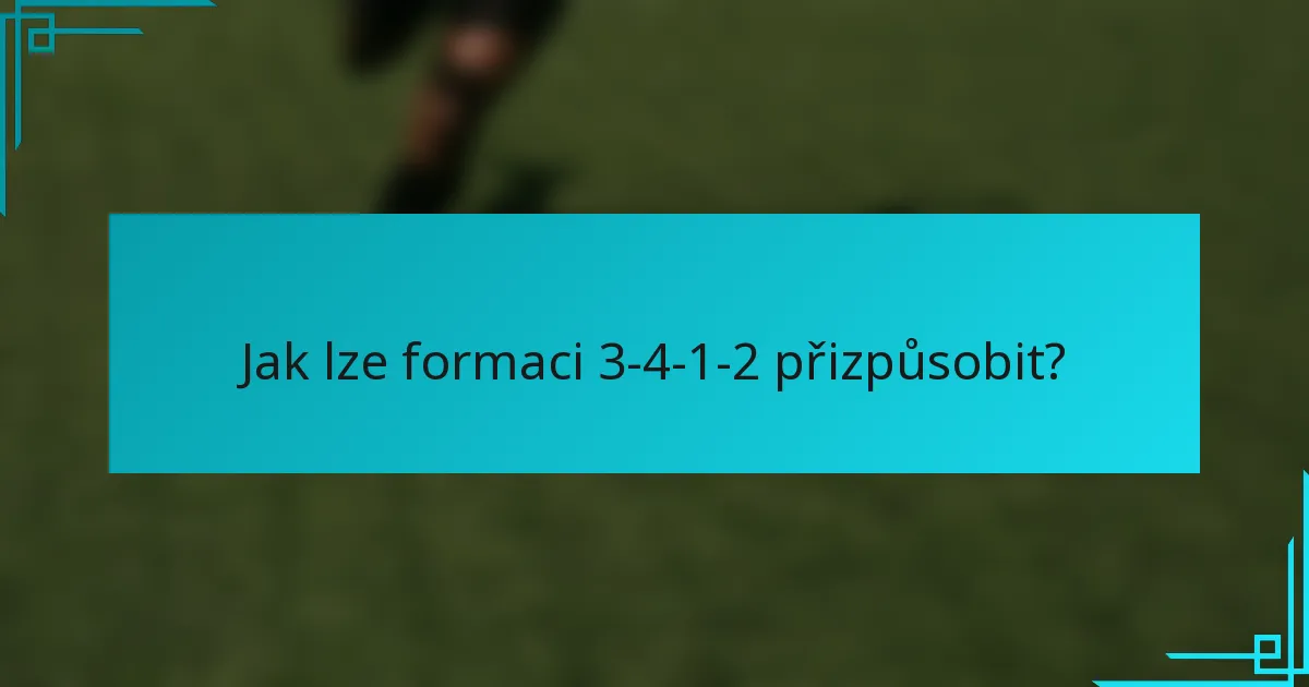Jak lze formaci 3-4-1-2 přizpůsobit?