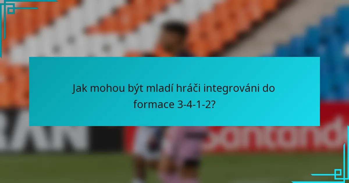 Jak mohou být mladí hráči integrováni do formace 3-4-1-2?
