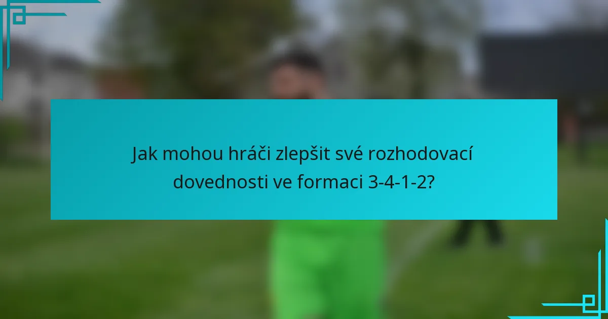 Jak mohou hráči zlepšit své rozhodovací dovednosti ve formaci 3-4-1-2?