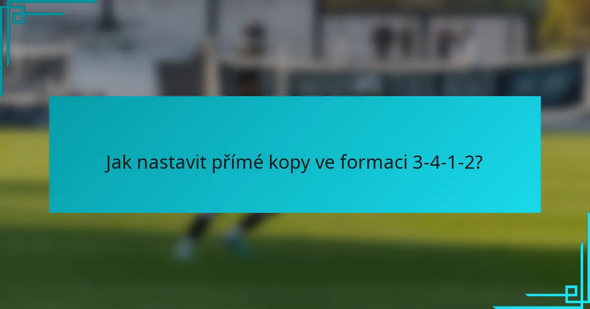 Jak nastavit přímé kopy ve formaci 3-4-1-2?