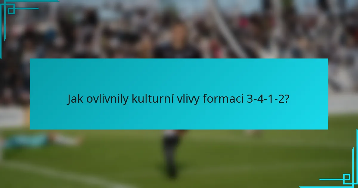 Jak ovlivnily kulturní vlivy formaci 3-4-1-2?