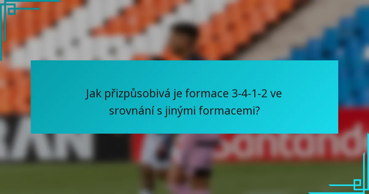 Jak přizpůsobivá je formace 3-4-1-2 ve srovnání s jinými formacemi?