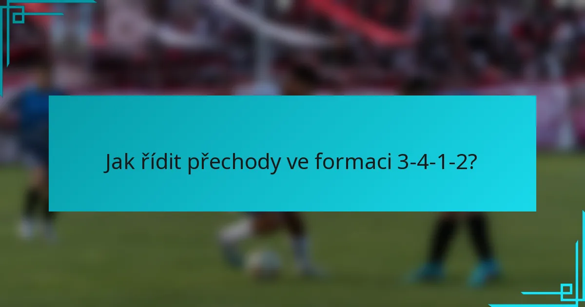 Jak řídit přechody ve formaci 3-4-1-2?
