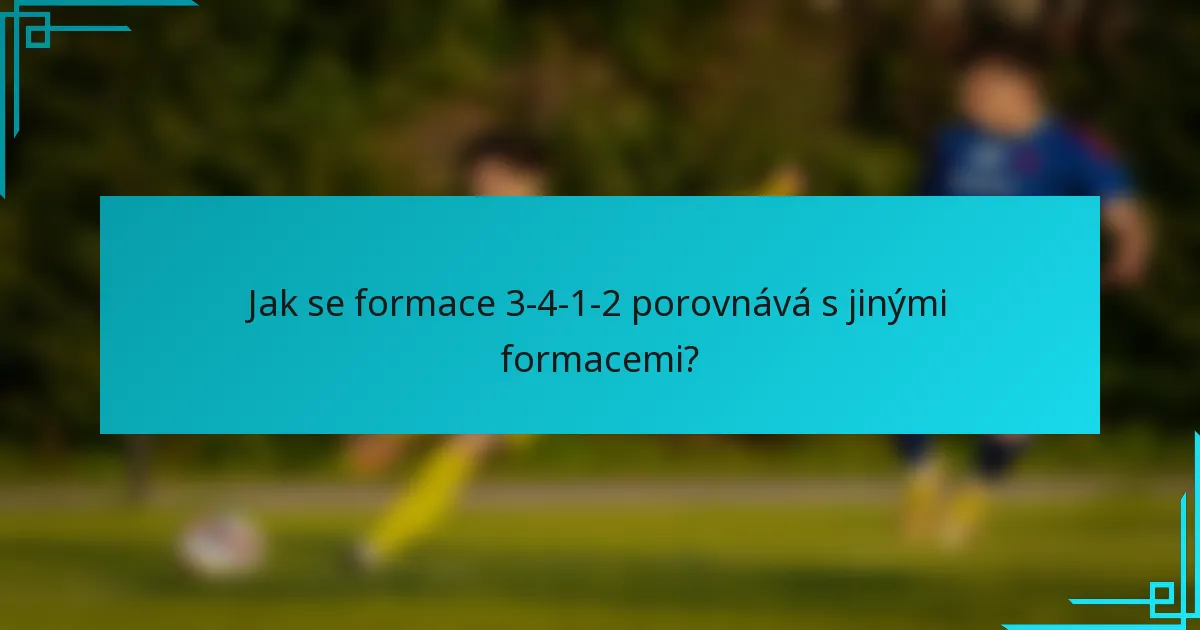 Jak se formace 3-4-1-2 porovnává s jinými formacemi?