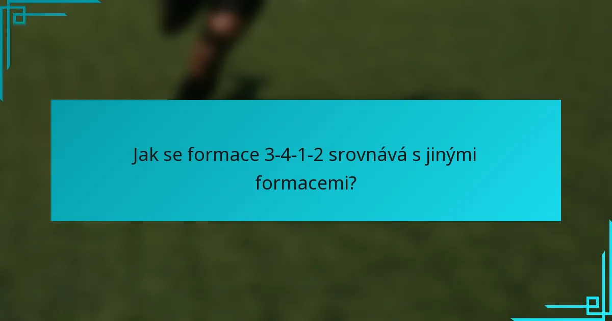 Jak se formace 3-4-1-2 srovnává s jinými formacemi?