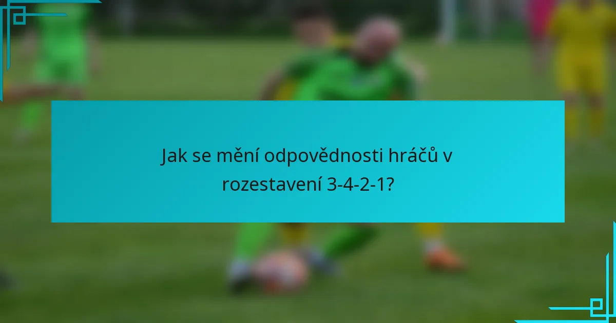 Jak se mění odpovědnosti hráčů v rozestavení 3-4-2-1?