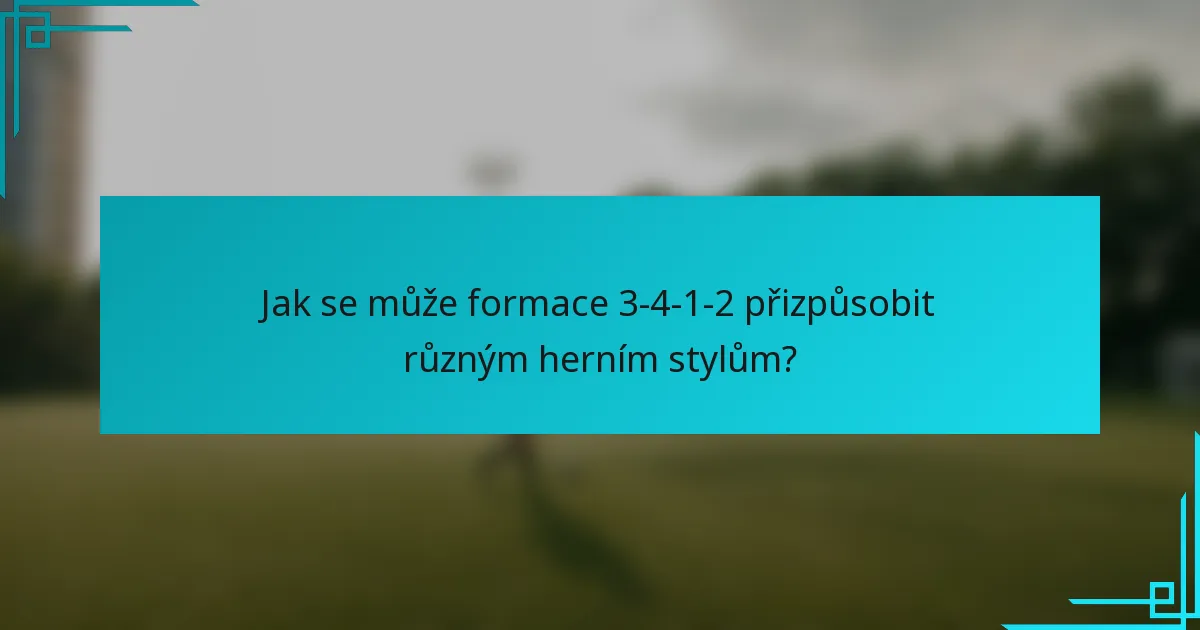 Jak se může formace 3-4-1-2 přizpůsobit různým herním stylům?