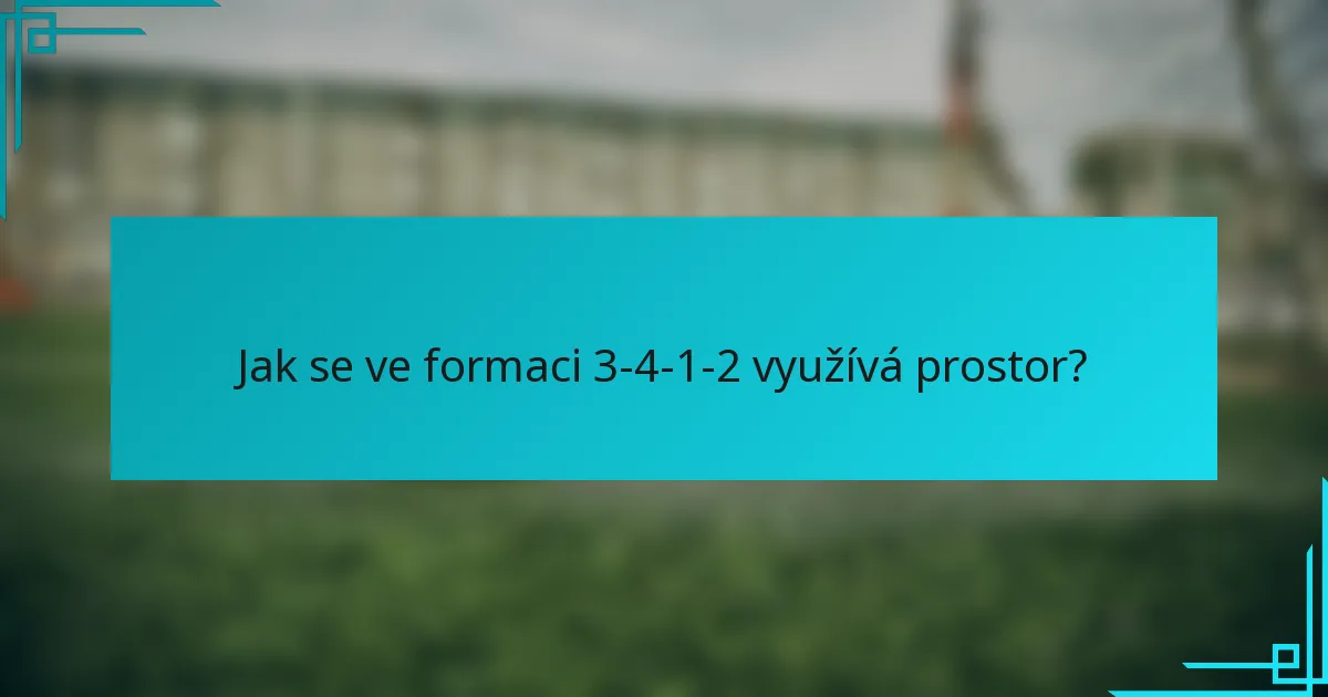 Jak se ve formaci 3-4-1-2 využívá prostor?
