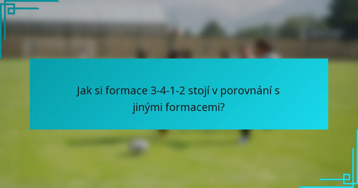 Jak si formace 3-4-1-2 stojí v porovnání s jinými formacemi?