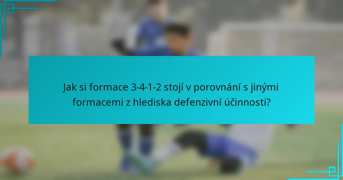 Jak si formace 3-4-1-2 stojí v porovnání s jinými formacemi z hlediska defenzivní účinnosti?