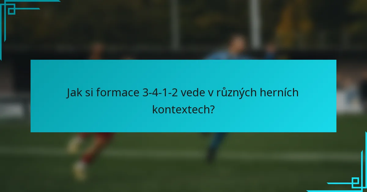 Jak si formace 3-4-1-2 vede v různých herních kontextech?