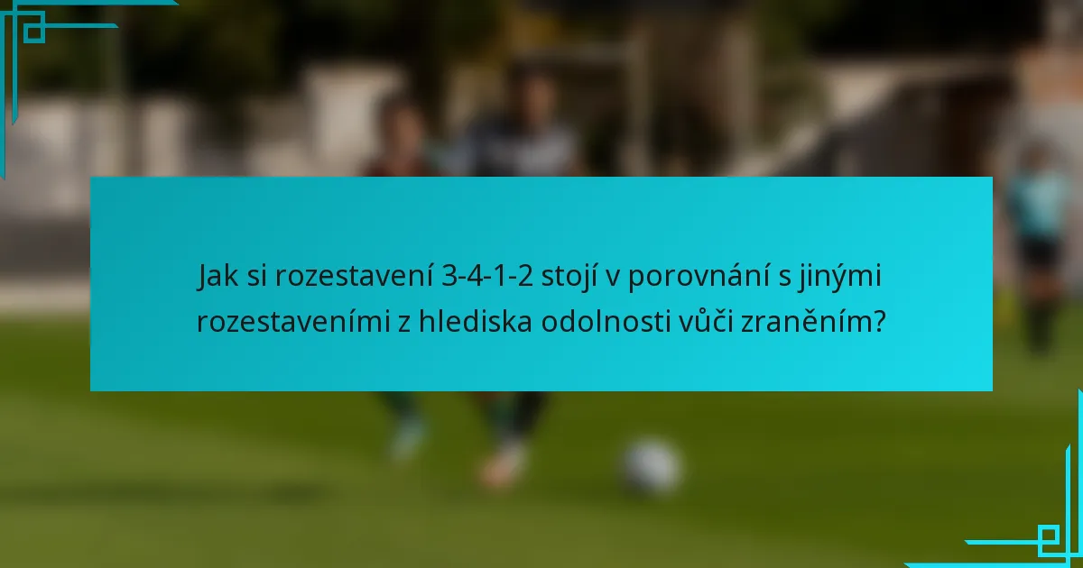 Jak si rozestavení 3-4-1-2 stojí v porovnání s jinými rozestaveními z hlediska odolnosti vůči zraněním?