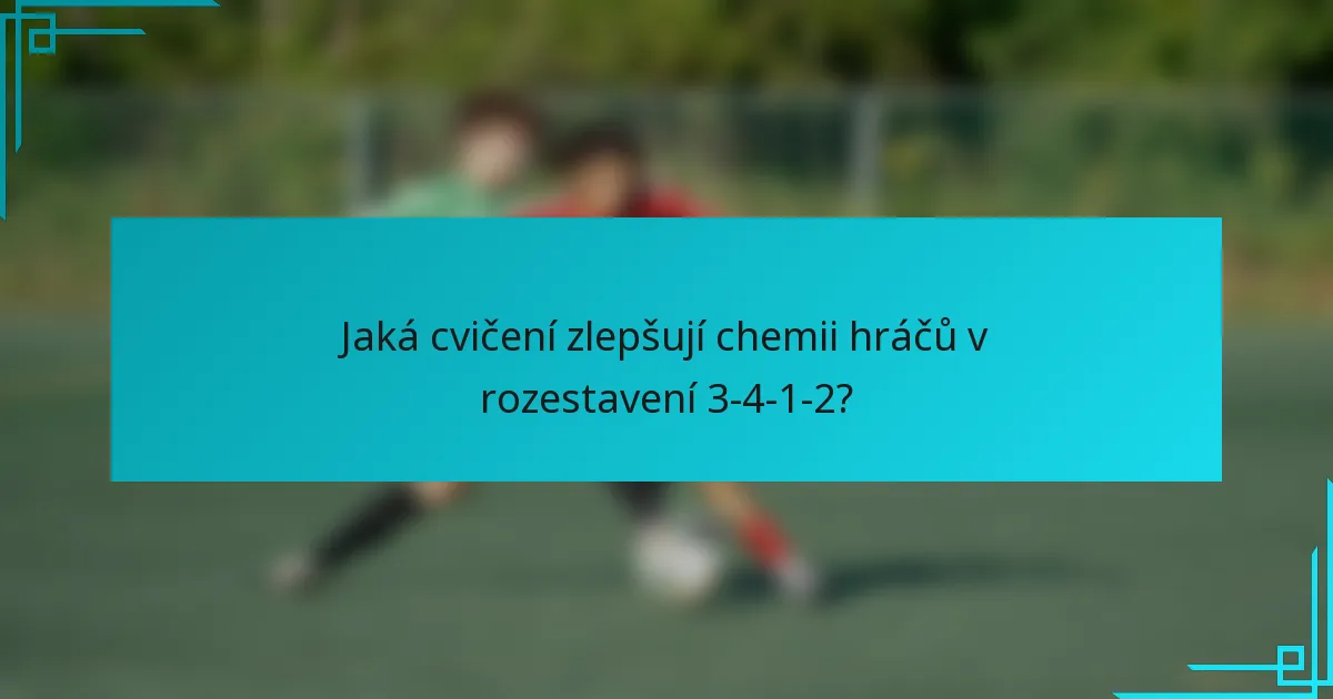 Jaká cvičení zlepšují chemii hráčů v rozestavení 3-4-1-2?