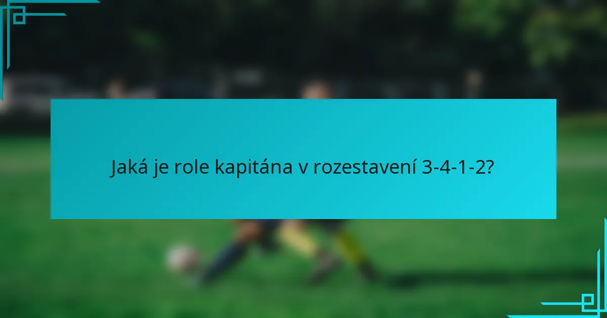 Jaká je role kapitána v rozestavení 3-4-1-2?