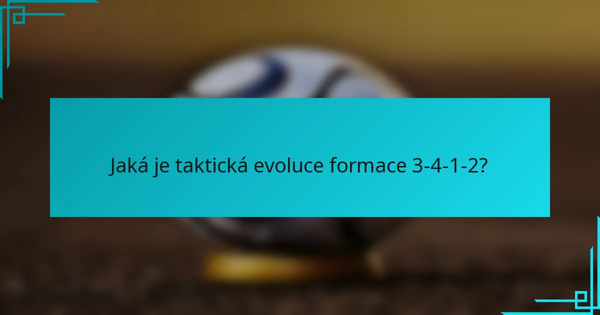 Jaká je taktická evoluce formace 3-4-1-2?