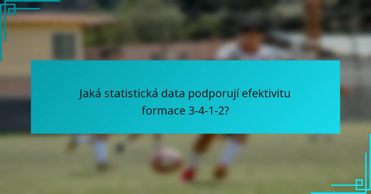 Jaká statistická data podporují efektivitu formace 3-4-1-2?