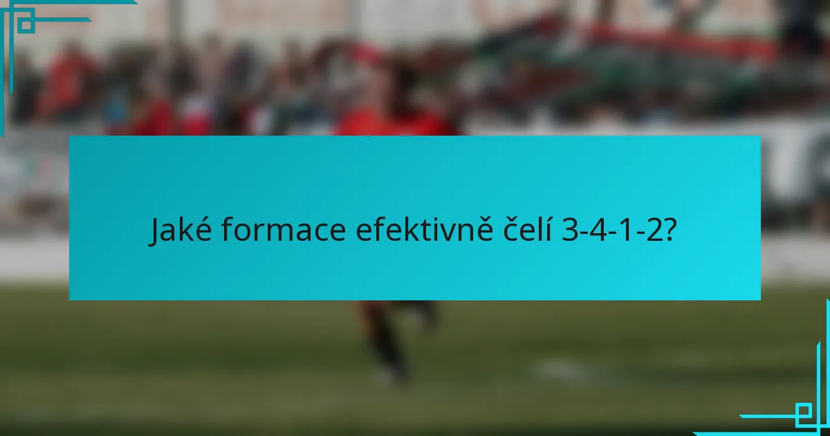 Jaké formace efektivně čelí 3-4-1-2?