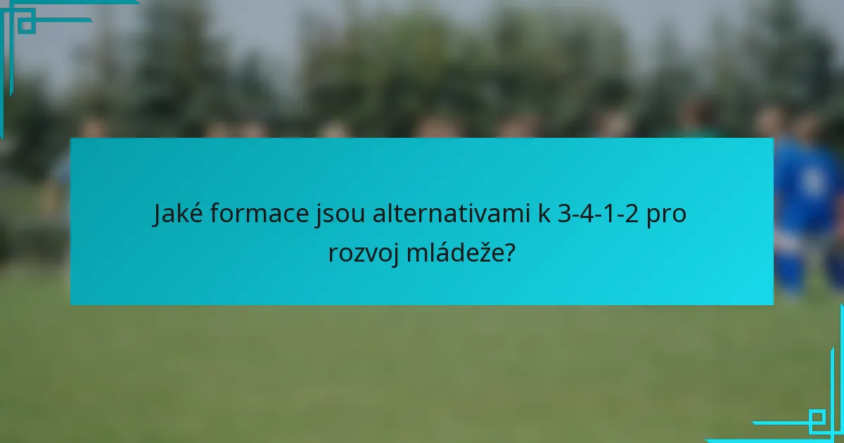 Jaké formace jsou alternativami k 3-4-1-2 pro rozvoj mládeže?