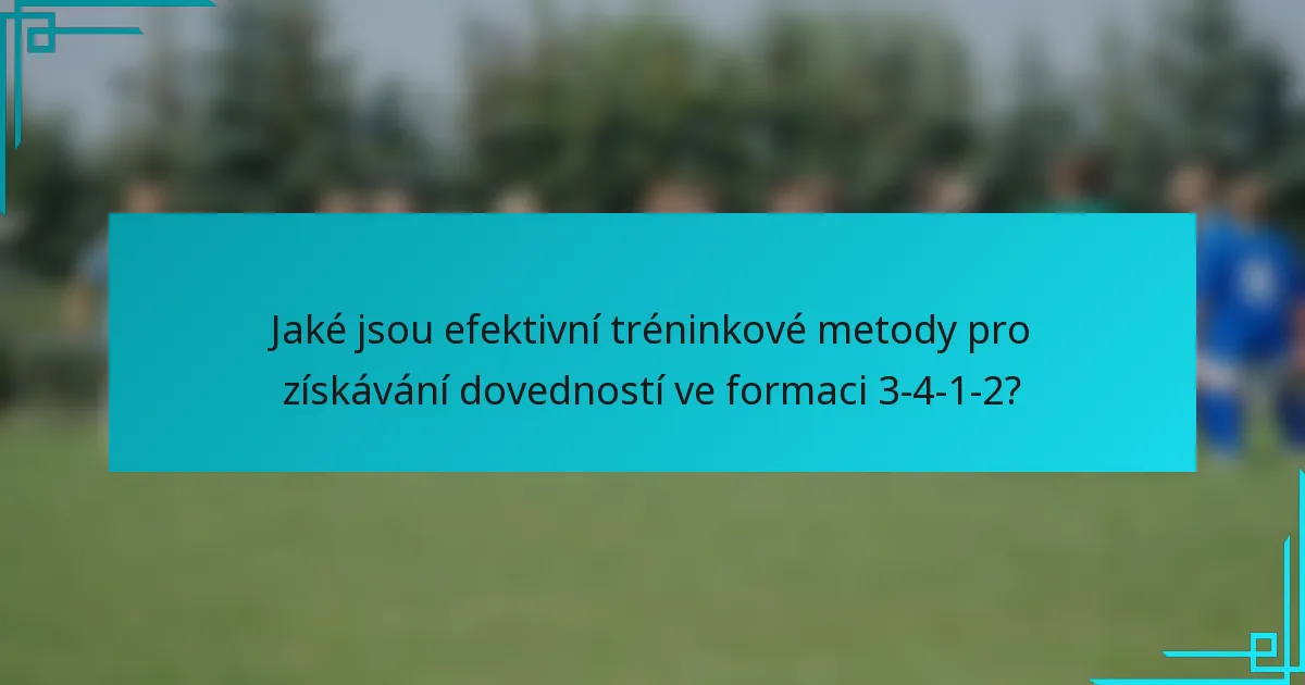 Jaké jsou efektivní tréninkové metody pro získávání dovedností ve formaci 3-4-1-2?