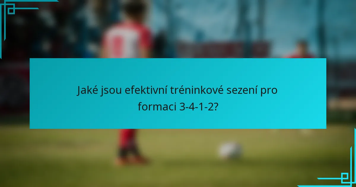 Jaké jsou efektivní tréninkové sezení pro formaci 3-4-1-2?
