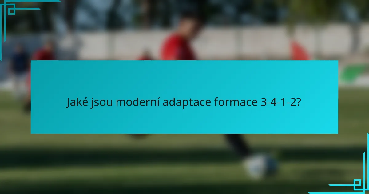 Jaké jsou moderní adaptace formace 3-4-1-2?