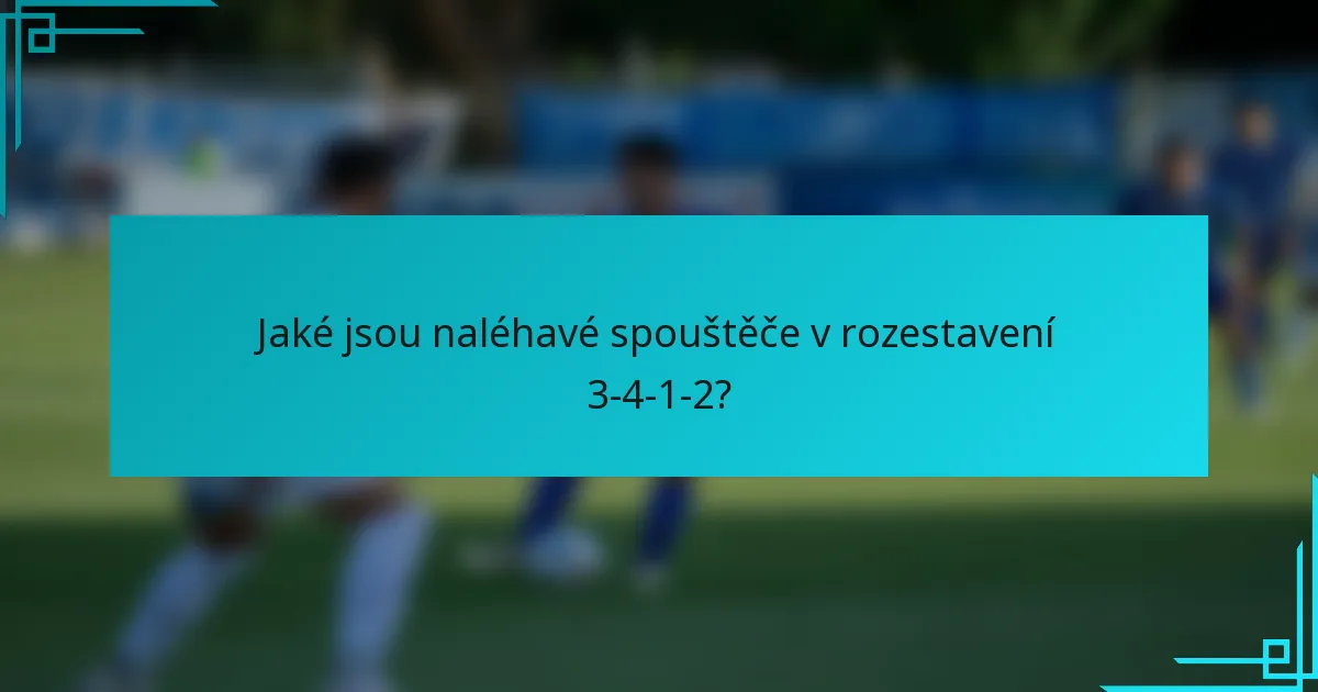 Jaké jsou naléhavé spouštěče v rozestavení 3-4-1-2?