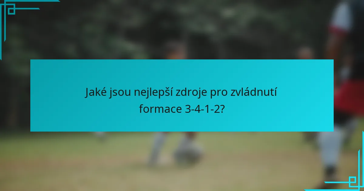 Jaké jsou nejlepší zdroje pro zvládnutí formace 3-4-1-2?