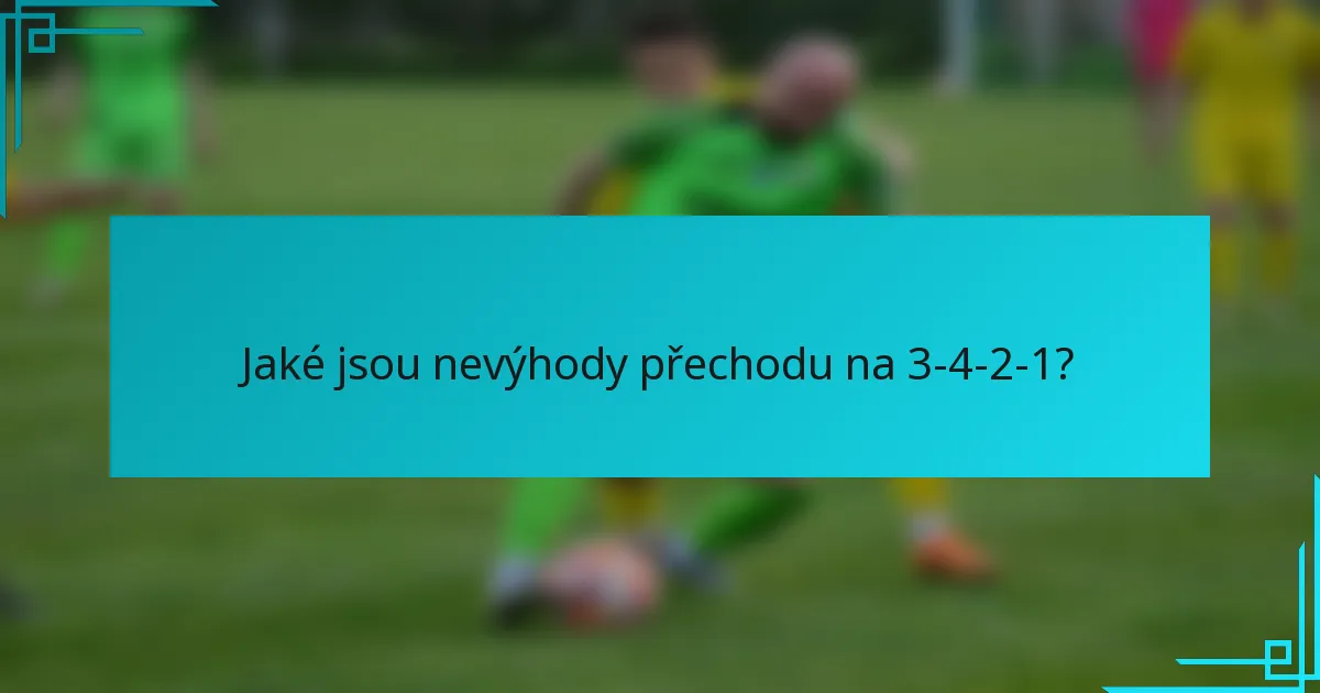 Jaké jsou nevýhody přechodu na 3-4-2-1?