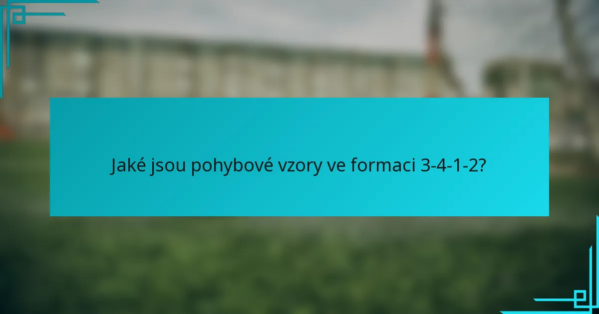 Jaké jsou pohybové vzory ve formaci 3-4-1-2?