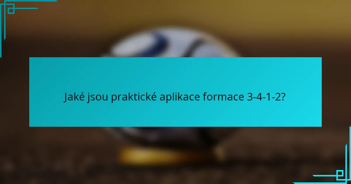 Jaké jsou praktické aplikace formace 3-4-1-2?
