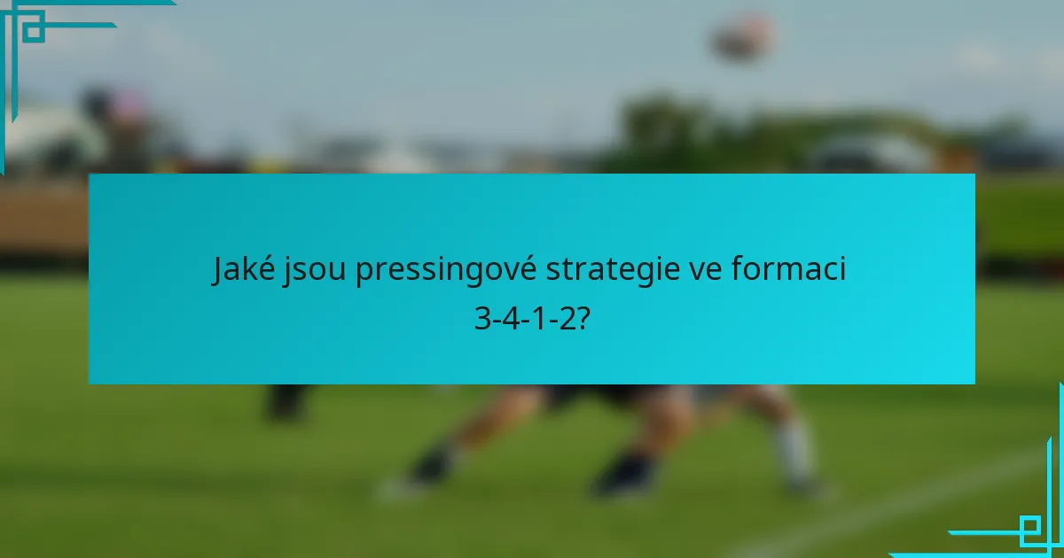 Jaké jsou pressingové strategie ve formaci 3-4-1-2?