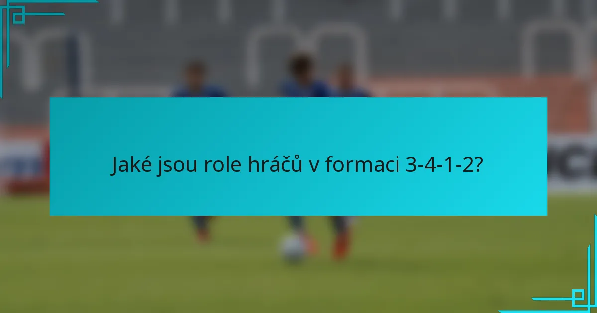 Jaké jsou role hráčů v formaci 3-4-1-2?