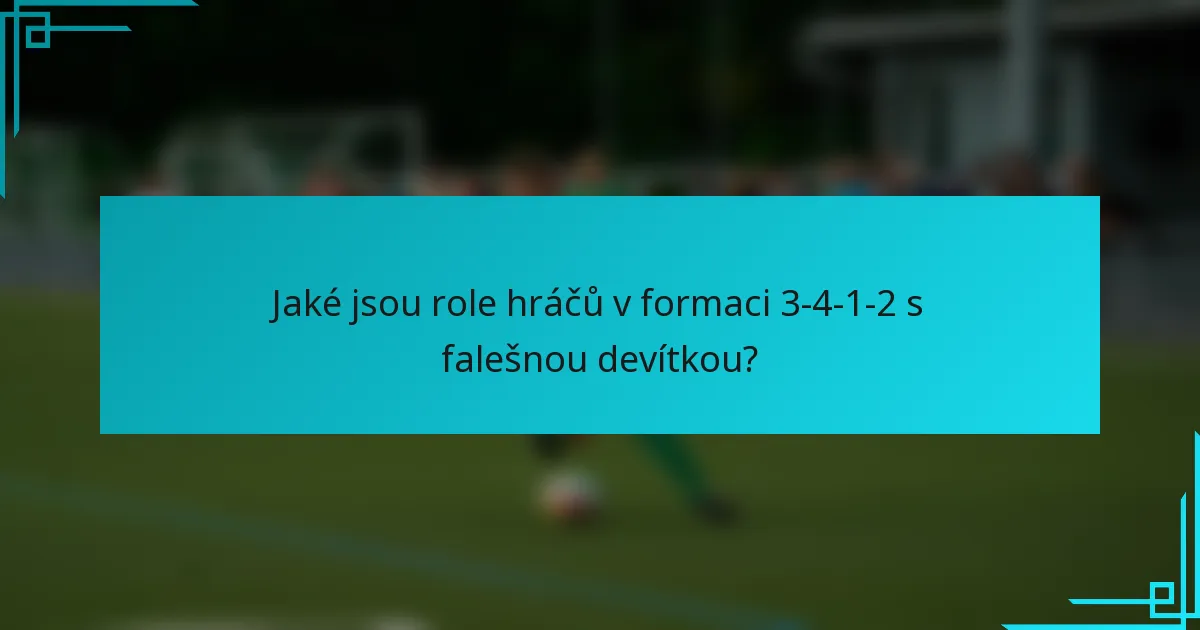 Jaké jsou role hráčů v formaci 3-4-1-2 s falešnou devítkou?