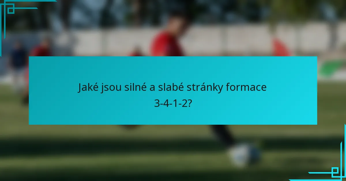Jaké jsou silné a slabé stránky formace 3-4-1-2?