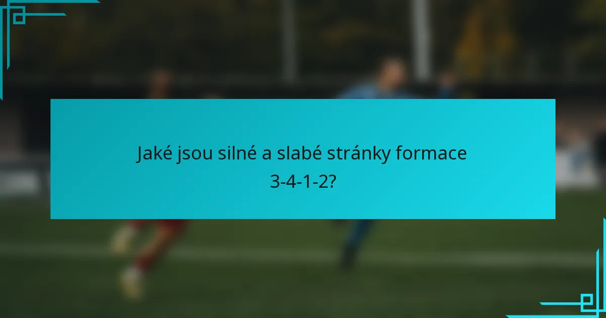 Jaké jsou silné a slabé stránky formace 3-4-1-2?