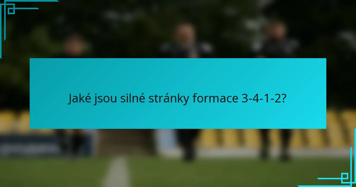 Jaké jsou silné stránky formace 3-4-1-2?