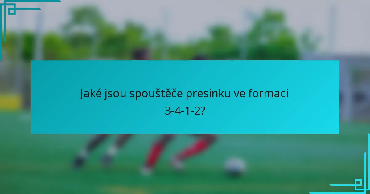 Jaké jsou spouštěče presinku ve formaci 3-4-1-2?
